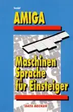 Amiga - Maschinensprache für Einsteiger  Amiga - Maschinensprache für Einsteiger