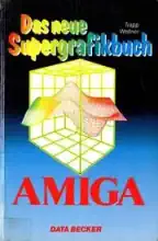 Das neue Supergrafikbuch zum Amiga Das neue Supergrafikbuch zum Amiga