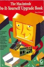 The Macintosh Do It Yourself Upgrade Book The Macintosh Do It Yourself Upgrade Book