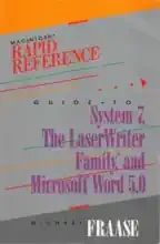 Rapid reference guide to System 7, the LaserWriter family, and Microsoft Word 5.0 Rapid reference guide to System 7, the LaserWriter family, and Microsoft Word 5.0