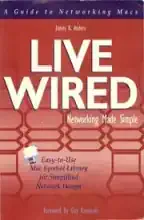 Live wired : a guide to networking Macs Live wired : a guide to networking Macs