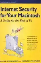 Internet security for your Macintosh : a guide for the rest of us Internet security for your Macintosh : a guide for the rest of us