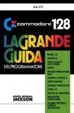 Commodore 128 - La grande guida del programmatore Commodore 128 - La grande guida del programmatore