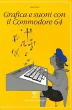 Grafica e suoni con il Commodore 64 Grafica e suoni con il Commodore 64