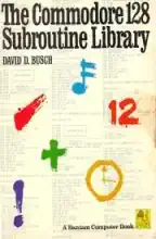 The commodore 128 subroutine library The commodore 128 subroutine library