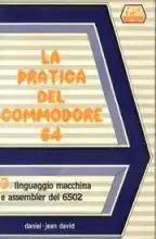 La pratica del Commodore 64 - 3. Linguaggio macchina e Assembler del 6502 La pratica del Commodore 64 - 3. Linguaggio macchina e Assembler del 6502