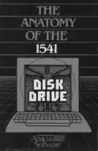 The anatomy of the 1541 disk drive : a complete guide to using the Commodore disk drive The anatomy of the 1541 disk drive : a complete guide to using the Commodore disk drive