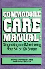 Commodore care manual : diagnosing and maintaining your 64 or 128 system Commodore care manual : diagnosing and maintaining your 64 or 128 system
