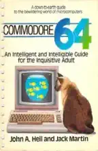 Commodore 64 : an intelligent and intelligible guide for the inquisitive adult Commodore 64 : an intelligent and intelligible guide for the inquisitive adult