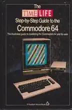 The Time-Life step-by-step guide to the Commodore 64 The Time-Life step-by-step guide to the Commodore 64