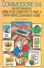 Commodore 64 micro mansion : using your computer to have a safer, more convenient home Commodore 64 micro mansion : using your computer to have a safer, more convenient home