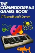The Commodore 64 Games Book: 21 Sensational Games The Commodore 64 Games Book: 21 Sensational Games