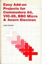 Easy add-on projects for Commodore 64, VIC-20, BBC Micro and Acorn Electron Easy add-on projects for Commodore 64, VIC-20, BBC Micro and Acorn Electron