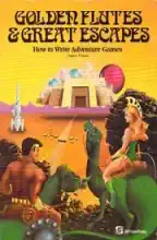 Golden flutes and great escapes : how to write your own adventure games Golden flutes and great escapes : how to write your own adventure games