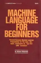 Machine language for beginners : machine language programming for BASIC language programmers Machine language for beginners : machine language programming for BASIC language programmers