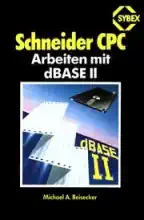 SCHNEIDER CPC Arbeiten Mit dBASE II SCHNEIDER CPC Arbeiten Mit dBASE II