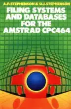 Filing Systems And Databases For The AMSTRAD CPC 464 Filing Systems And Databases For The AMSTRAD CPC 464