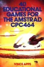 40 Educational Games For The AMSTRAD With The CPC 464 40 Educational Games For The AMSTRAD With The CPC 464