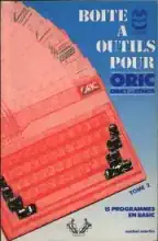 Boite a Outils pour Oric - Oric 1 et Atmos - Tome 2 - 15 Programmes En Basic Boite a Outils pour Oric - Oric 1 et Atmos - Tome 2 - 15 Programmes En Basic