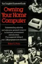 Owning your home computer : the complete illustrated guide Owning your home computer : the complete illustrated guide
