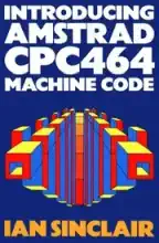 Introducing AMSTRAD CPC 464 Machine Code